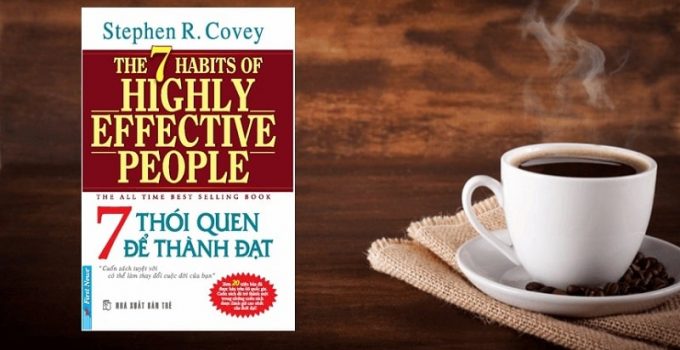 Cảm Nhận Quyển Sách: 7 Thói Quen Để Thành Đạt – Stephen R. Covey